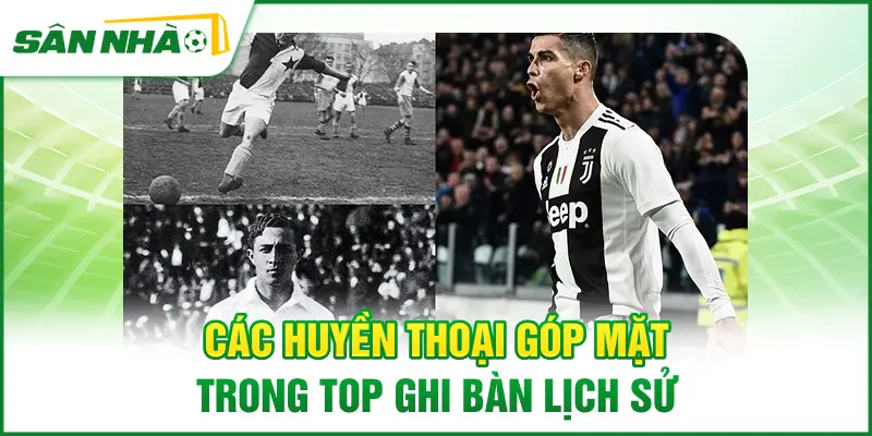 cac-huyen-thoai-gop-mat-trong-top-ghi-ban-lich-su