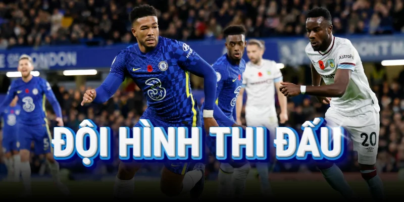 doi-hinh-thi-dau-burnley-vs-chelsea