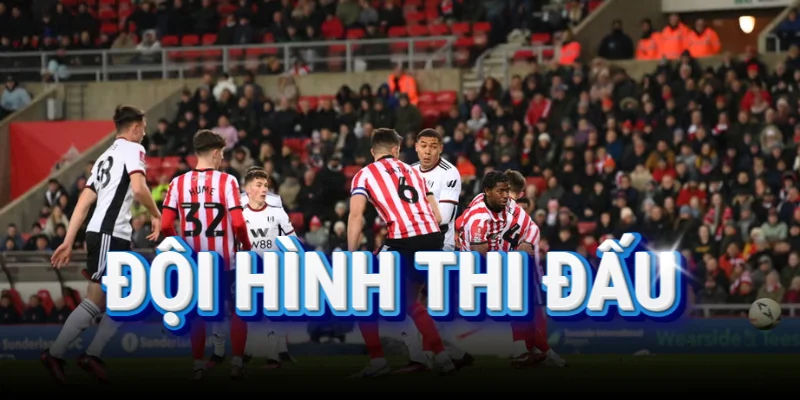 doi-hinh-thi-dau-cua-fulham-vs-sunderland