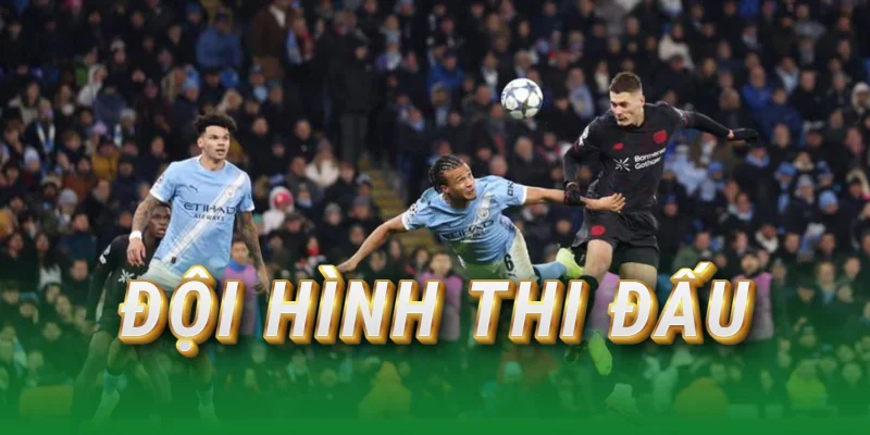 doi-hinh-thi-dau-man-city-vs-leverkusen