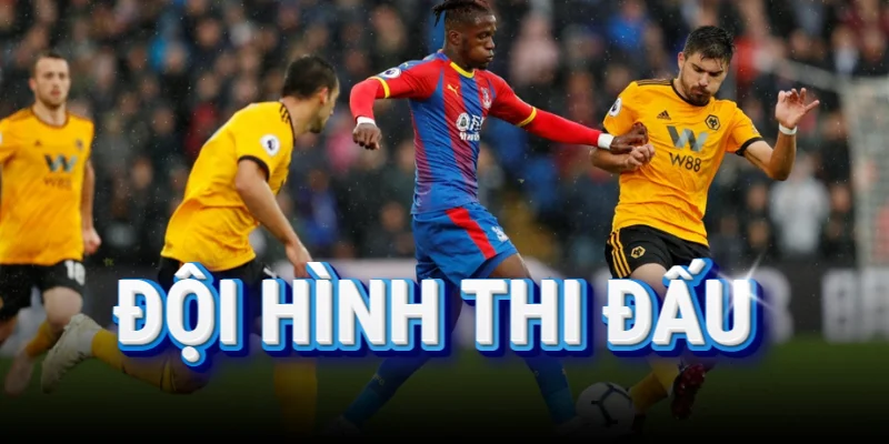 doi-hinh-thi-dau-wolves-vs-crystal-palace