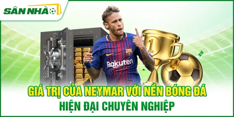 gia-tri-cua-neymar-voi-nen-bong-da-hien-dai-chuyen-nghiep
