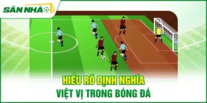 hieu-ro-dinh-nghia-viet-vi-trong-bong-da