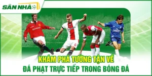 kham-pha-tuong-tan-ve-da-phat-truc-tiep-trong-bong-da