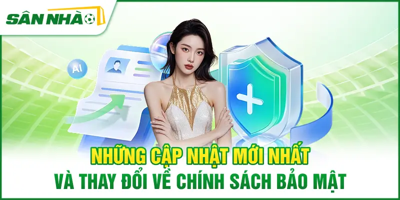 nhung-cap-nhat-moi-nhat-va-thay-doi-ve-chinh-sach-bao-mat