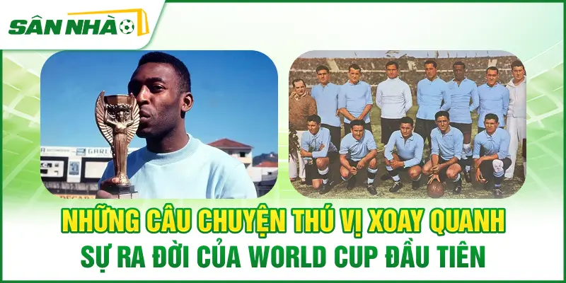nhung-cau-chuyen-thu-vi-xoay-quanh-su-ra-doi-cua-world-cup-dau-tien