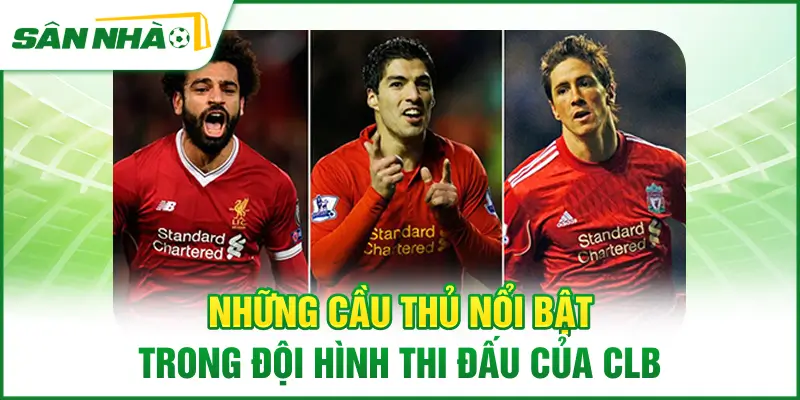 nhung-cau-thu-noi-bat-trong-doi-hinh-thi-dau-cua-clb