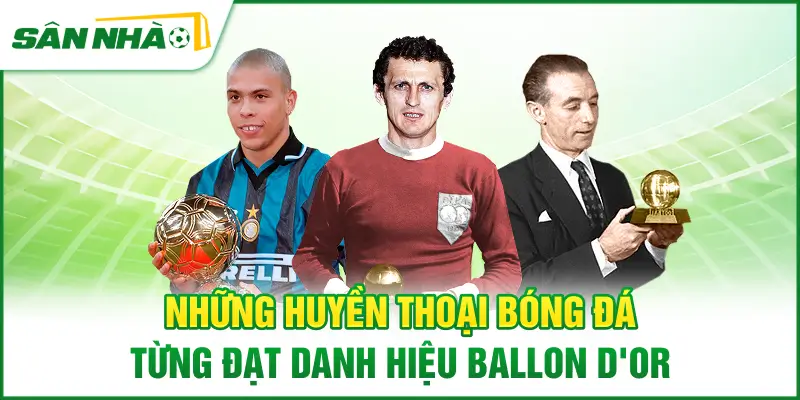 nhung-huyen-thoai-bong-da-tung-dat-danh-hieu-ballon-dor