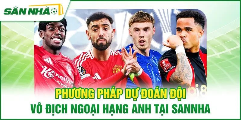 phuong-phap-du-doan-doi-vo-dich-ngoai-hang-anh-tai-sannha