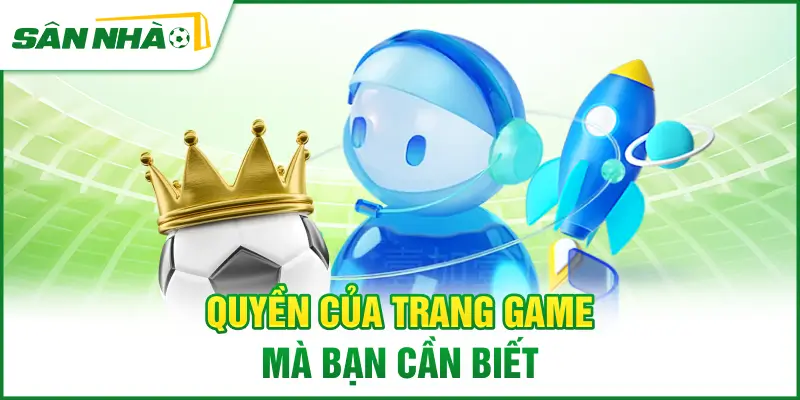 quyen-cua-trang-game-ma-ban-can-biet