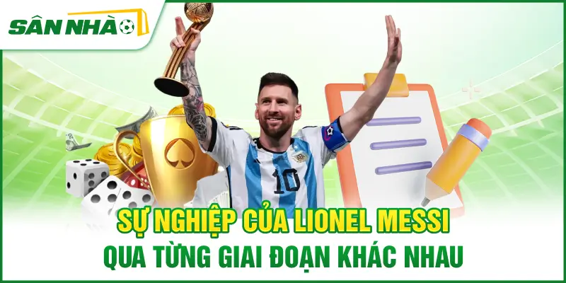 su-nghiep-cua-lionel-messi-qua-tung-giai-doan-khac-nhau