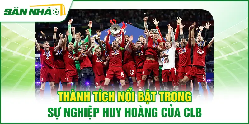 thanh-tich-noi-bat-trong-su-nghiep-huy-hoang-cua-clb