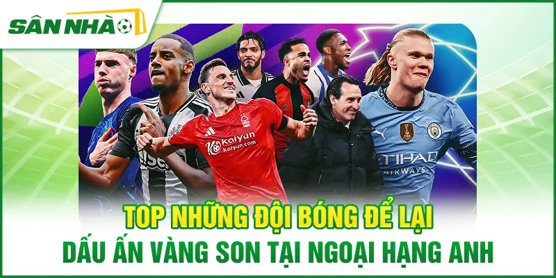 top-nhung-doi-bong-de-lai-dau-an-vang-son-tai-ngoai-hang-anh