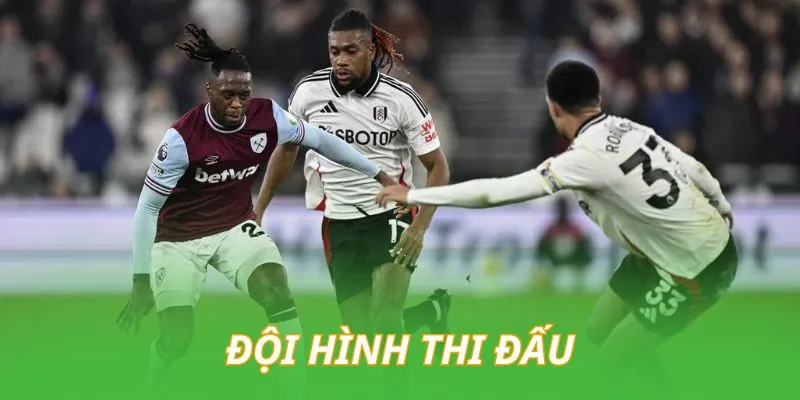 doi-hinh-thi-dau-cua-west-ham-vs-fulham