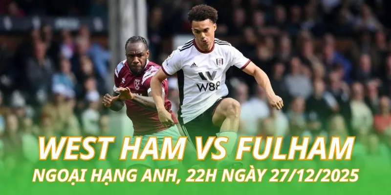 nhan-dinh-bong-da-west-ham-vs-fulham